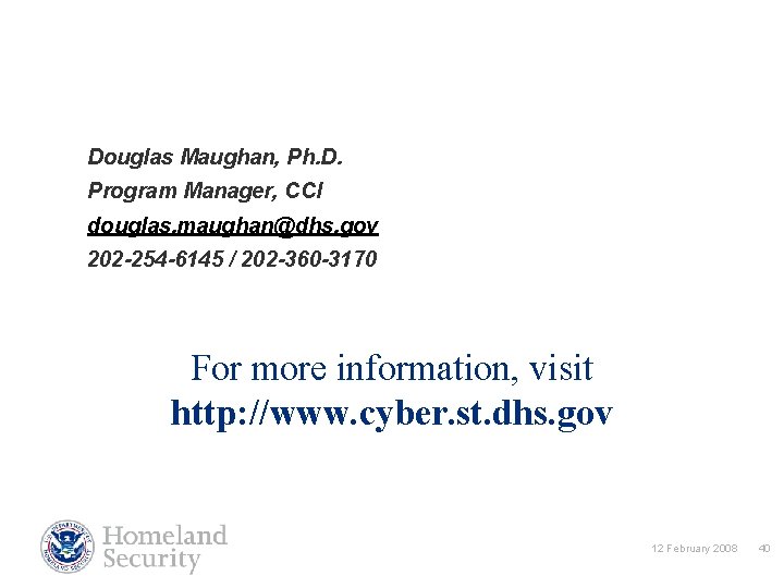 Douglas Maughan, Ph. D. Program Manager, CCI douglas. maughan@dhs. gov 202 -254 -6145 /