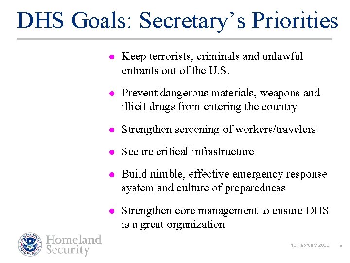 DHS Goals: Secretary’s Priorities l Keep terrorists, criminals and unlawful entrants out of the