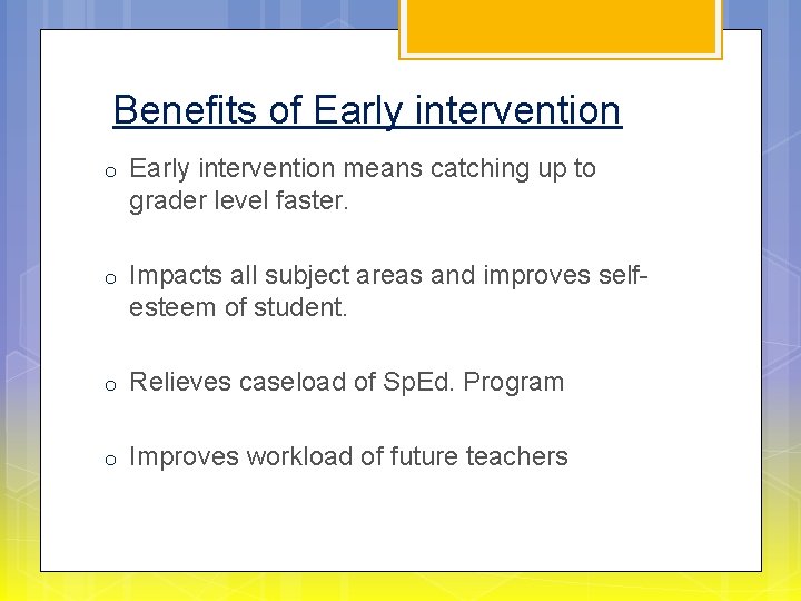  Benefits of Early intervention o Early intervention means catching up to grader level