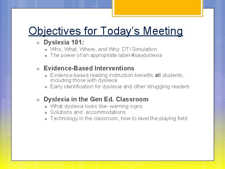 Objectives for Today’s Meeting ○ Dyslexia 101: ○ ○ ○ Evidence-Based Interventions ○ ○