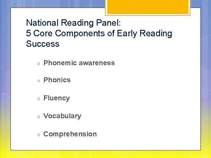 National Reading Panel: 5 Core Components of Early Reading Success ○ Phonemic awareness ○