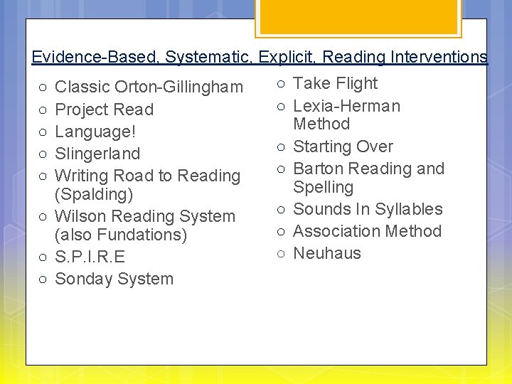 Evidence-Based, Systematic, Explicit, Reading Interventions ○ ○ ○ Classic Orton-Gillingham Project Read Language! Slingerland