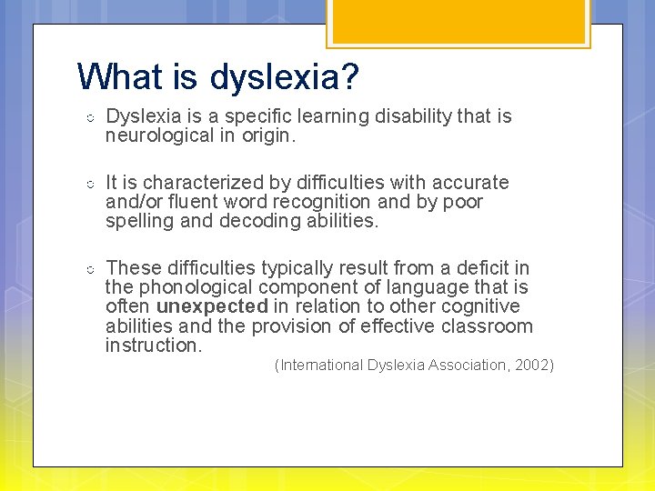 What is dyslexia? ○ Dyslexia is a specific learning disability that is neurological in