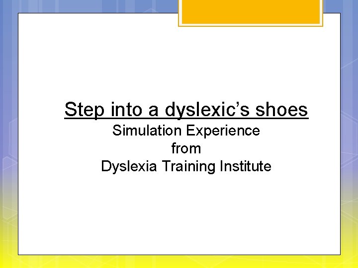 Step into a dyslexic’s shoes Simulation Experience from Dyslexia Training Institute 