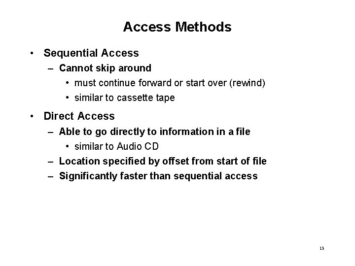 Access Methods • Sequential Access – Cannot skip around • must continue forward or