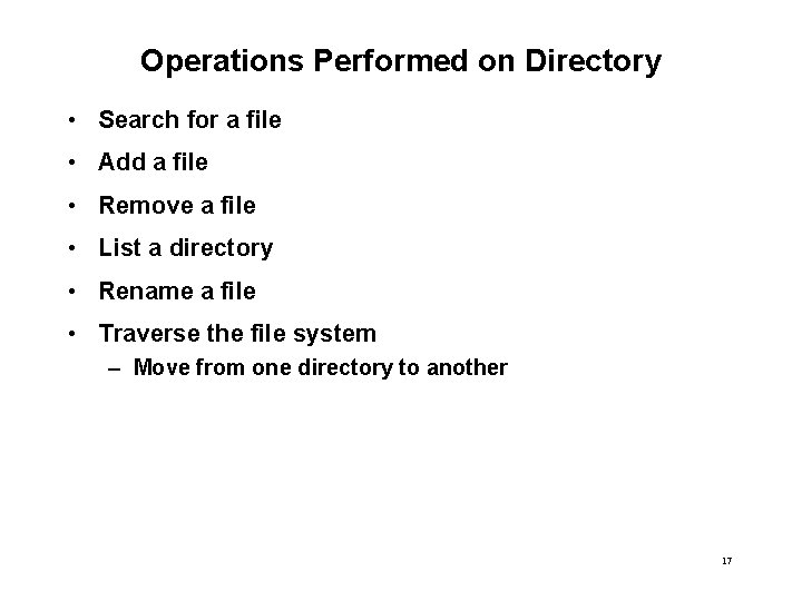 Operations Performed on Directory • Search for a file • Add a file •