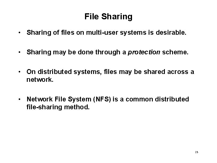 File Sharing • Sharing of files on multi-user systems is desirable. • Sharing may