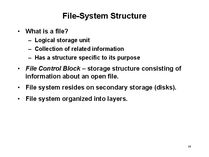 File-System Structure • What is a file? – Logical storage unit – Collection of