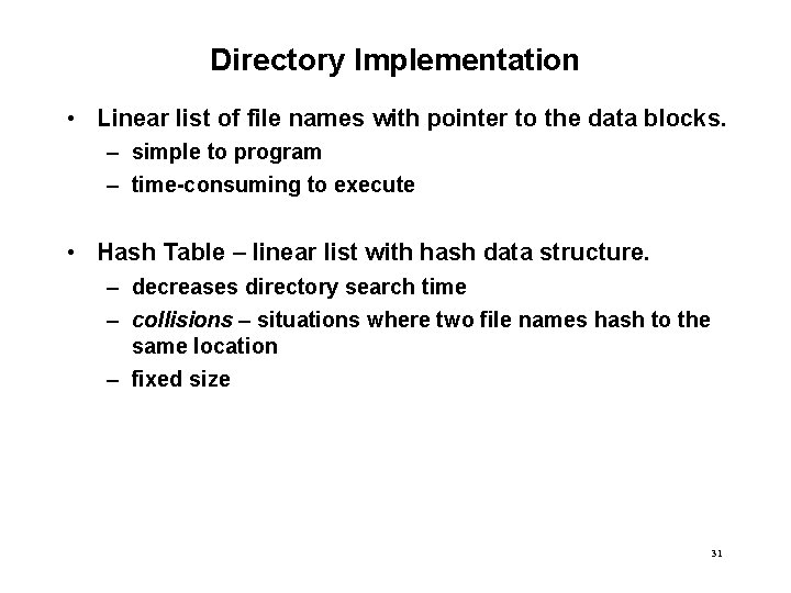 Directory Implementation • Linear list of file names with pointer to the data blocks.