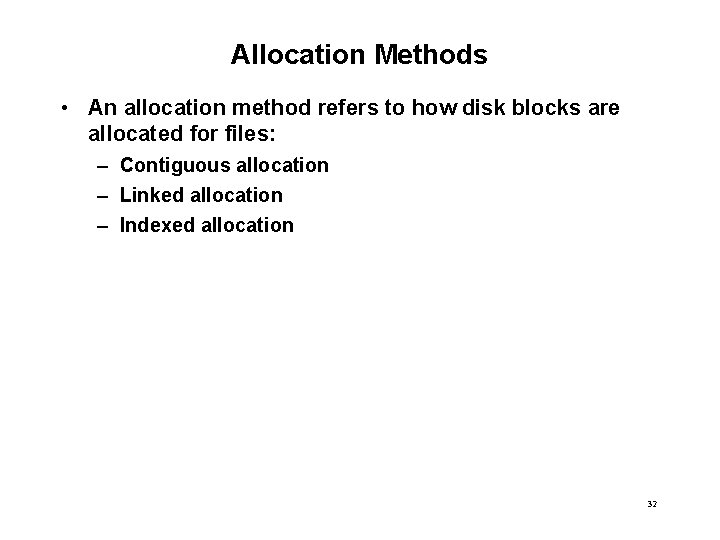 Allocation Methods • An allocation method refers to how disk blocks are allocated for
