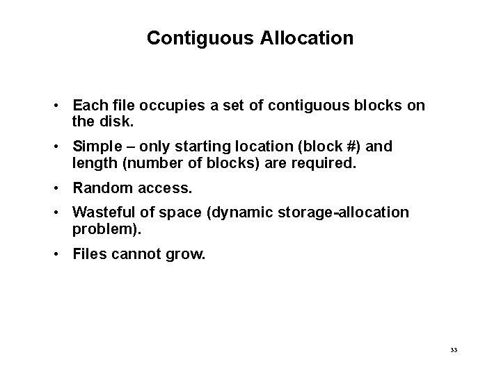 Contiguous Allocation • Each file occupies a set of contiguous blocks on the disk.
