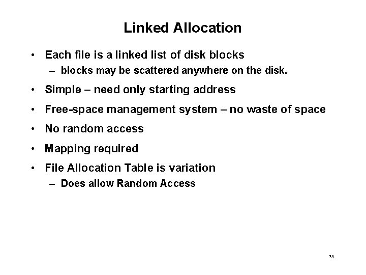 Linked Allocation • Each file is a linked list of disk blocks – blocks
