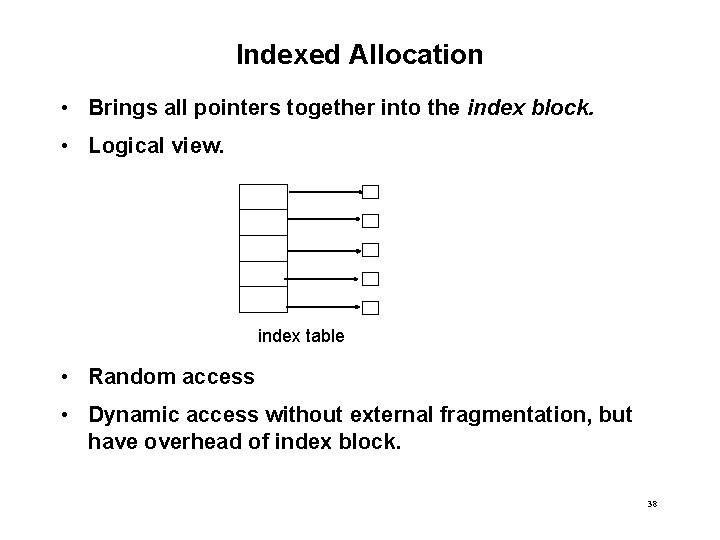Indexed Allocation • Brings all pointers together into the index block. • Logical view.