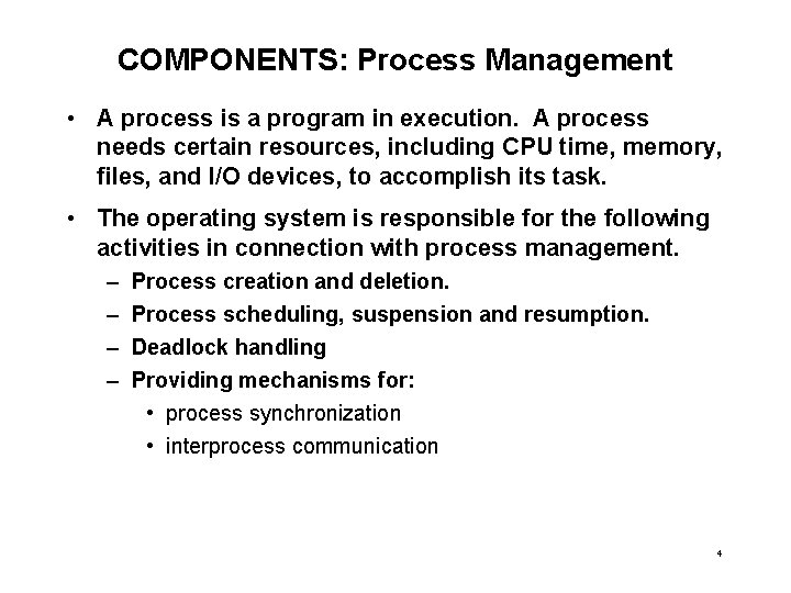 COMPONENTS: Process Management • A process is a program in execution. A process needs