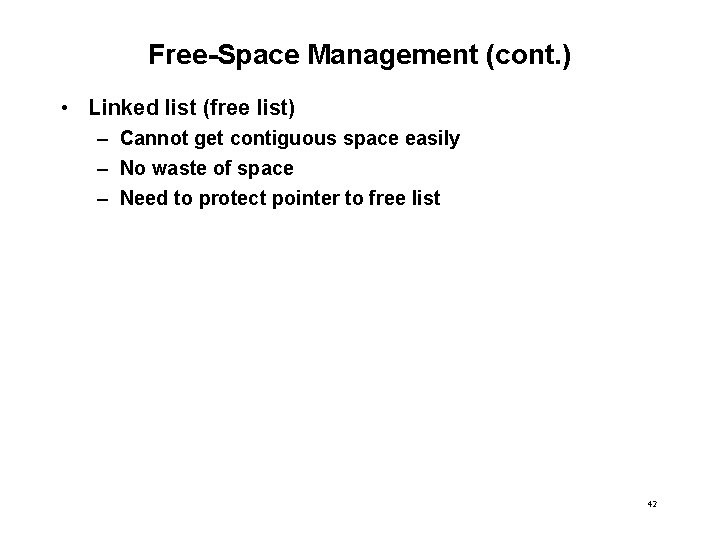 Free-Space Management (cont. ) • Linked list (free list) – Cannot get contiguous space