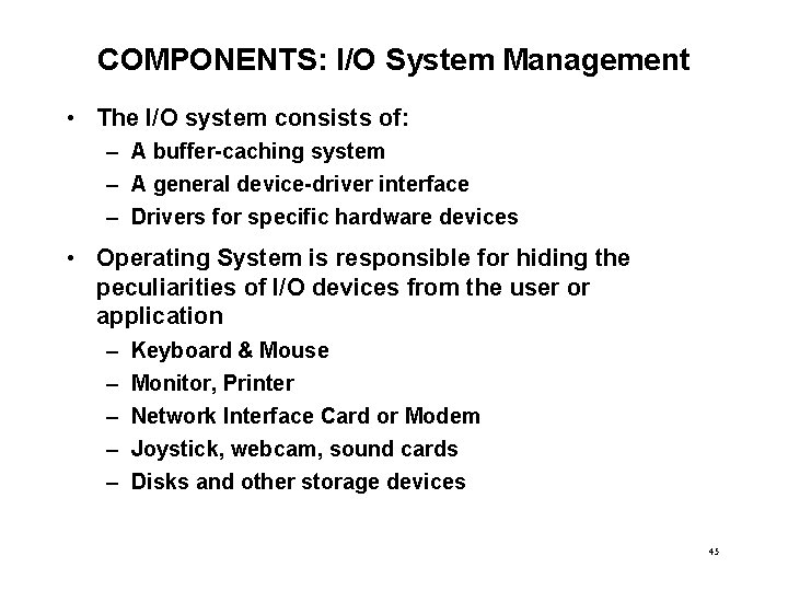 COMPONENTS: I/O System Management • The I/O system consists of: – A buffer-caching system