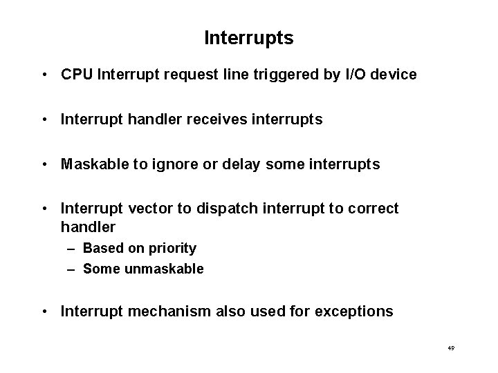 Interrupts • CPU Interrupt request line triggered by I/O device • Interrupt handler receives