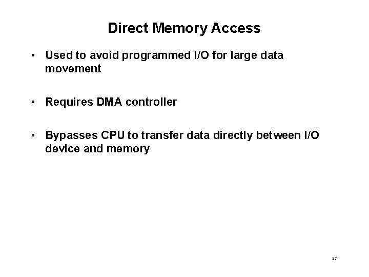 Direct Memory Access • Used to avoid programmed I/O for large data movement •
