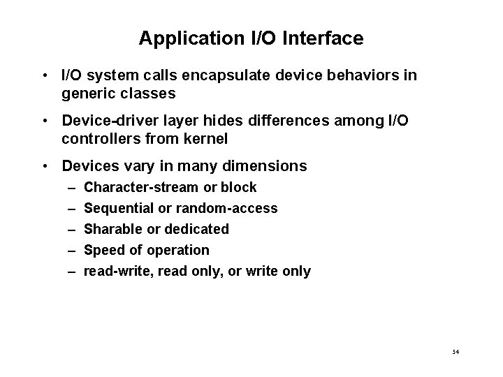 Application I/O Interface • I/O system calls encapsulate device behaviors in generic classes •