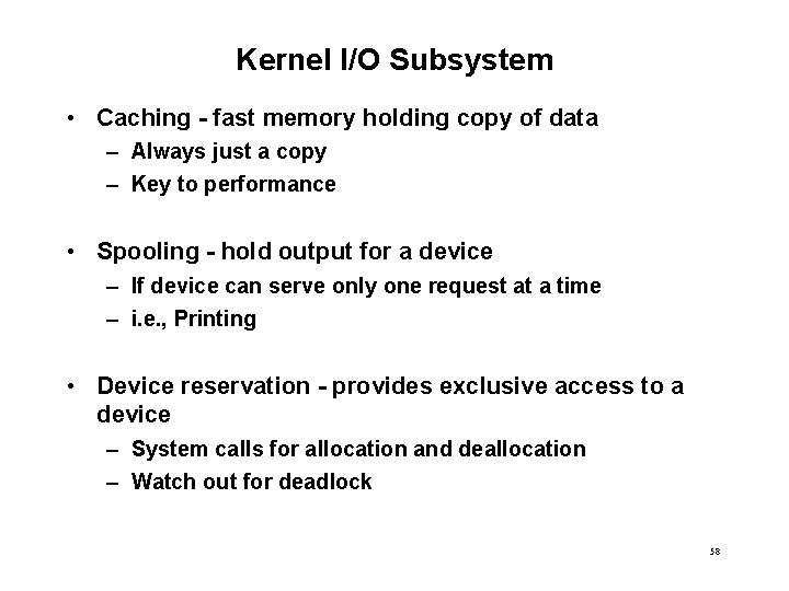 Kernel I/O Subsystem • Caching - fast memory holding copy of data – Always