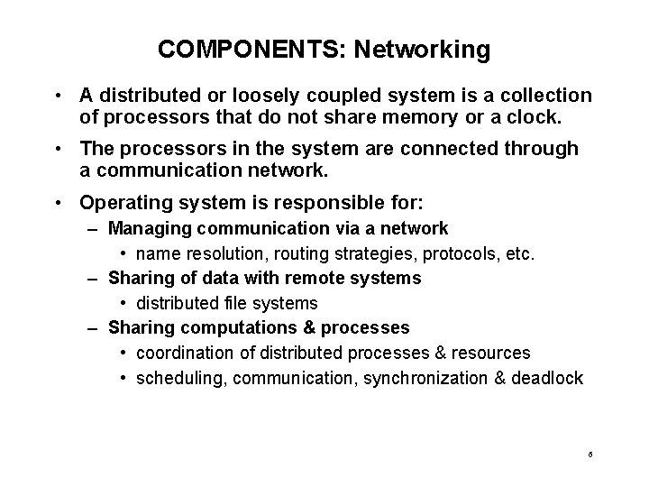 COMPONENTS: Networking • A distributed or loosely coupled system is a collection of processors
