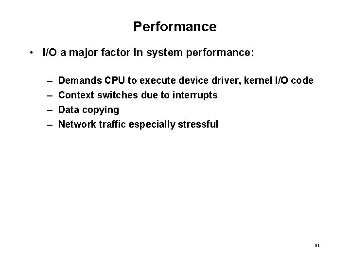 Performance • I/O a major factor in system performance: – – Demands CPU to
