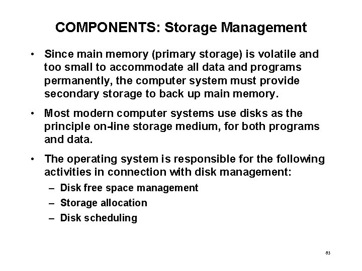 COMPONENTS: Storage Management • Since main memory (primary storage) is volatile and too small