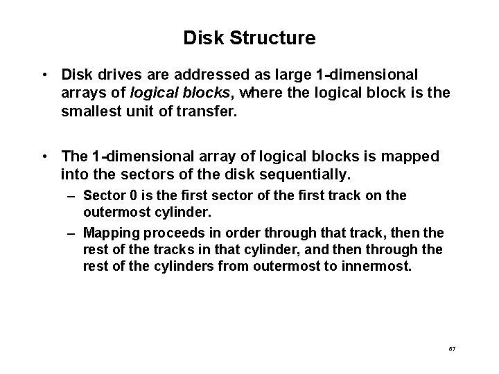 Disk Structure • Disk drives are addressed as large 1 -dimensional arrays of logical