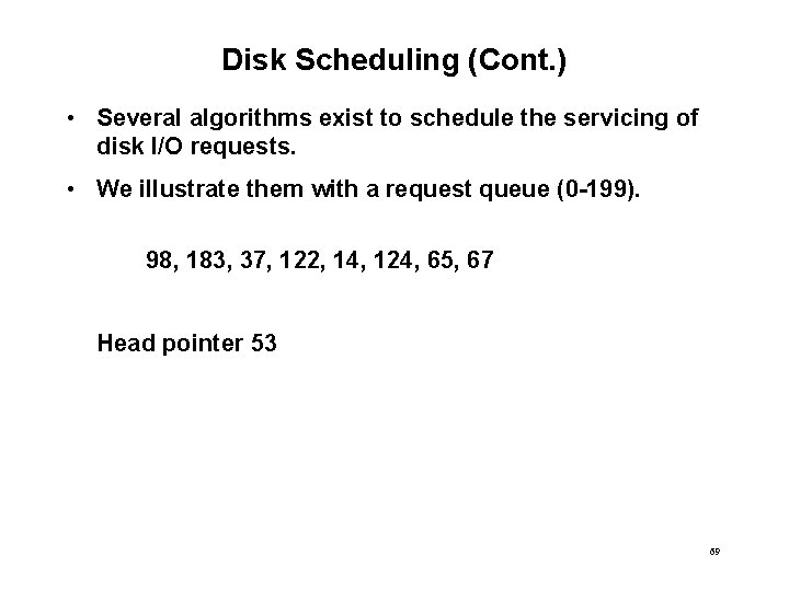 Disk Scheduling (Cont. ) • Several algorithms exist to schedule the servicing of disk