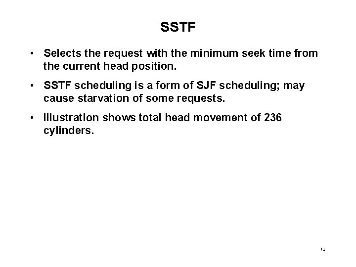 SSTF • Selects the request with the minimum seek time from the current head