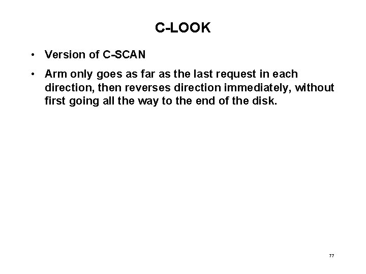 C-LOOK • Version of C-SCAN • Arm only goes as far as the last