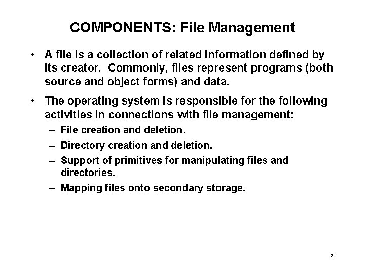 COMPONENTS: File Management • A file is a collection of related information defined by