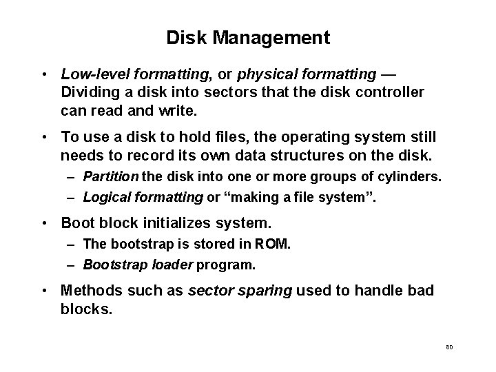 Disk Management • Low-level formatting, or physical formatting — Dividing a disk into sectors