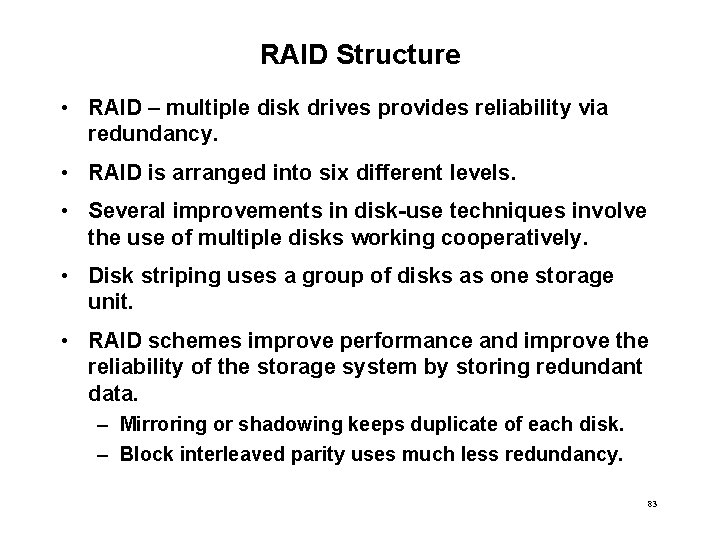 RAID Structure • RAID – multiple disk drives provides reliability via redundancy. • RAID