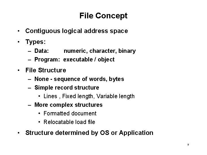 File Concept • Contiguous logical address space • Types: – Data: numeric, character, binary