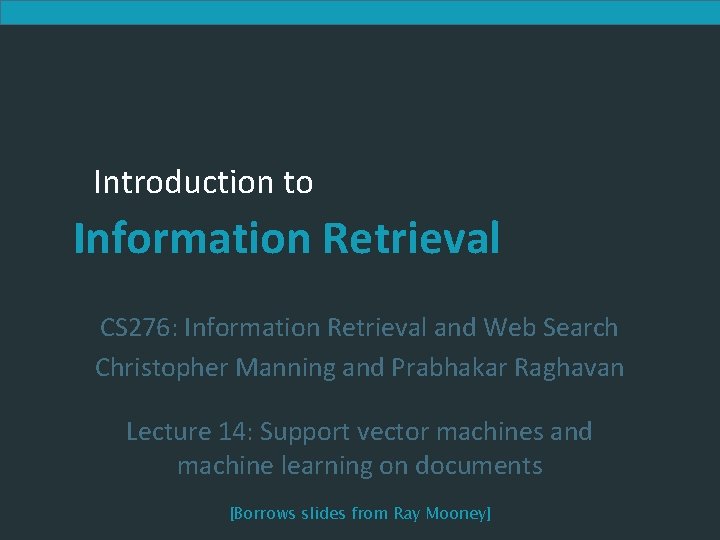 Introduction to Information Retrieval CS 276: Information Retrieval and Web Search Christopher Manning and Introduction to Information Retrieval CS 276: Information Retrieval and Web Search Christopher Manning and