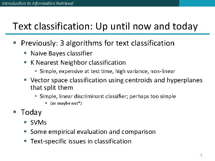 Introduction to Information Retrieval Text classification: Up until now and today § Previously: 3 Introduction to Information Retrieval Text classification: Up until now and today § Previously: 3