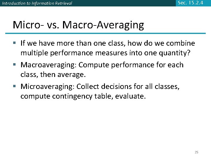 Introduction to Information Retrieval Sec. 15. 2. 4 Micro- vs. Macro-Averaging § If we Introduction to Information Retrieval Sec. 15. 2. 4 Micro- vs. Macro-Averaging § If we