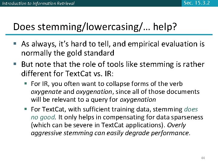 Introduction to Information Retrieval Sec. 15. 3. 2 Does stemming/lowercasing/… help? § As always, Introduction to Information Retrieval Sec. 15. 3. 2 Does stemming/lowercasing/… help? § As always,