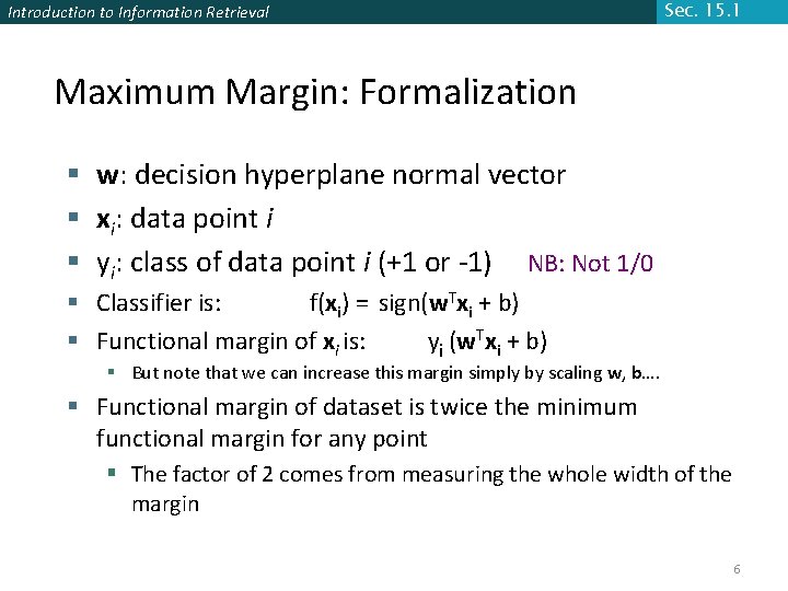 Introduction to Information Retrieval Sec. 15. 1 Maximum Margin: Formalization § w: decision hyperplane Introduction to Information Retrieval Sec. 15. 1 Maximum Margin: Formalization § w: decision hyperplane
