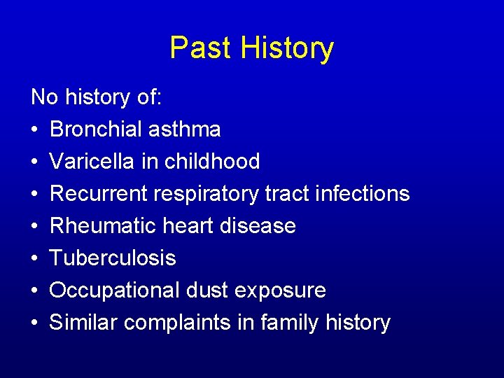 Past History No history of: • Bronchial asthma • Varicella in childhood • Recurrent Past History No history of: • Bronchial asthma • Varicella in childhood • Recurrent
