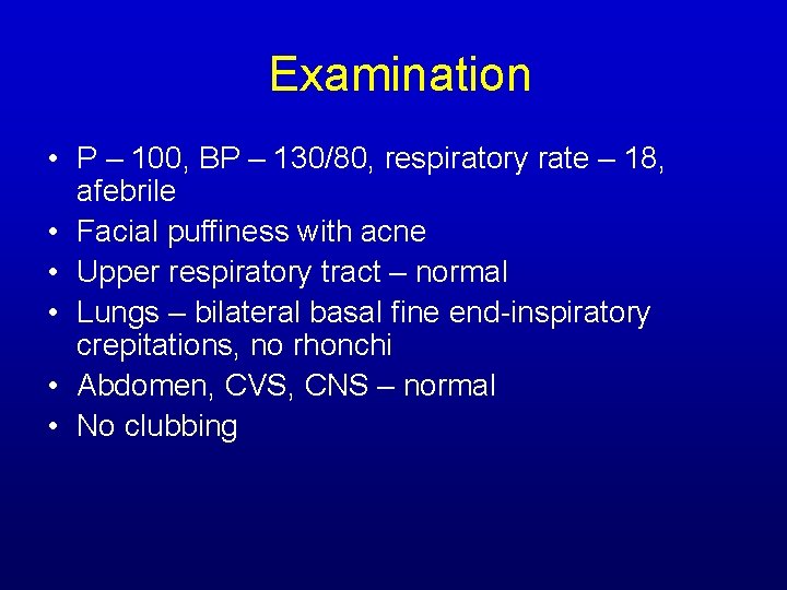 Examination • P – 100, BP – 130/80, respiratory rate – 18, afebrile • Examination • P – 100, BP – 130/80, respiratory rate – 18, afebrile •
