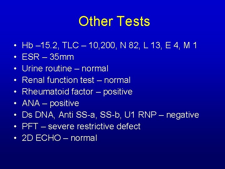 Other Tests • • • Hb – 15. 2, TLC – 10, 200, N Other Tests • • • Hb – 15. 2, TLC – 10, 200, N