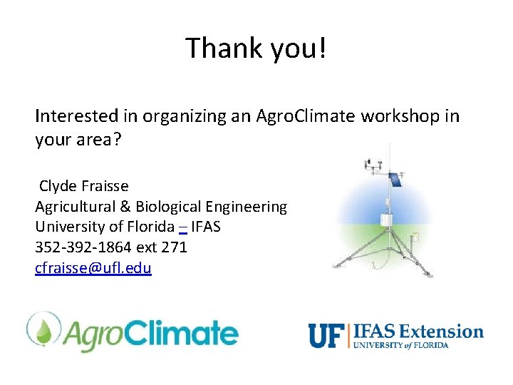 Thank you! Interested in organizing an Agro. Climate workshop in your area? Clyde Fraisse