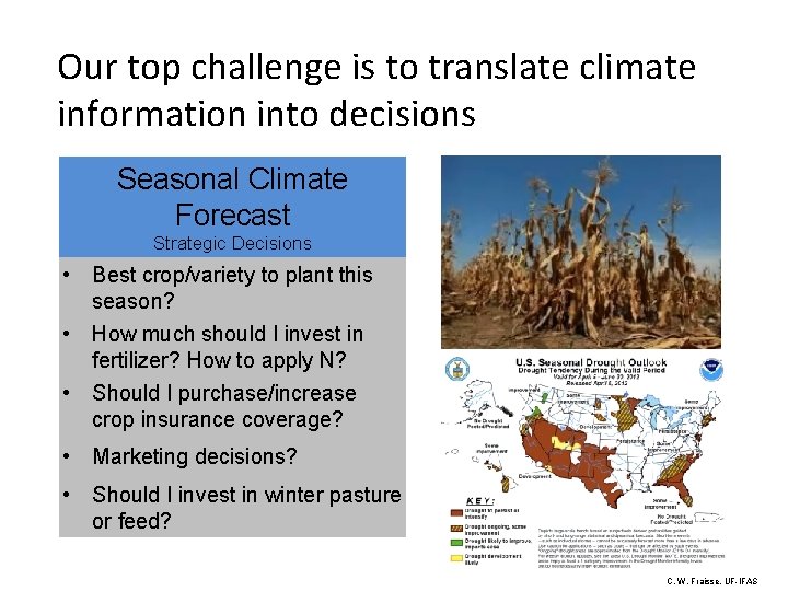 Our top challenge is to translate climate information into decisions Seasonal Climate Forecast Strategic