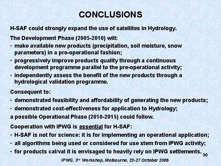 CONCLUSIONS H-SAF could strongly expand the use of satellites in Hydrology. The Development Phase