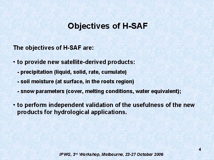 Objectives of H-SAF The objectives of H-SAF are: • to provide new satellite-derived products: