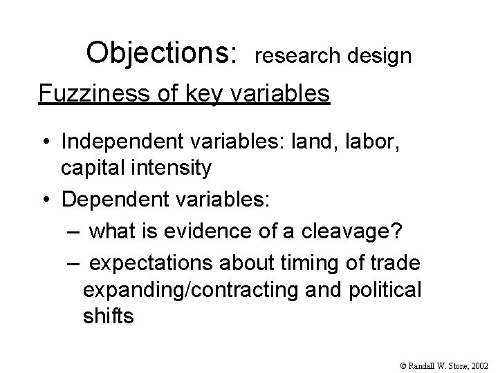 Objections: research design Fuzziness of key variables • Independent variables: land, labor, capital intensity