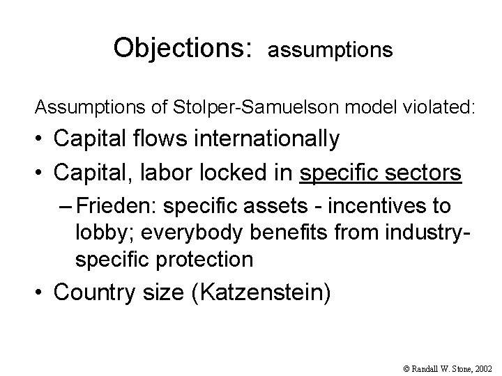 Objections: assumptions Assumptions of Stolper-Samuelson model violated: • Capital flows internationally • Capital, labor