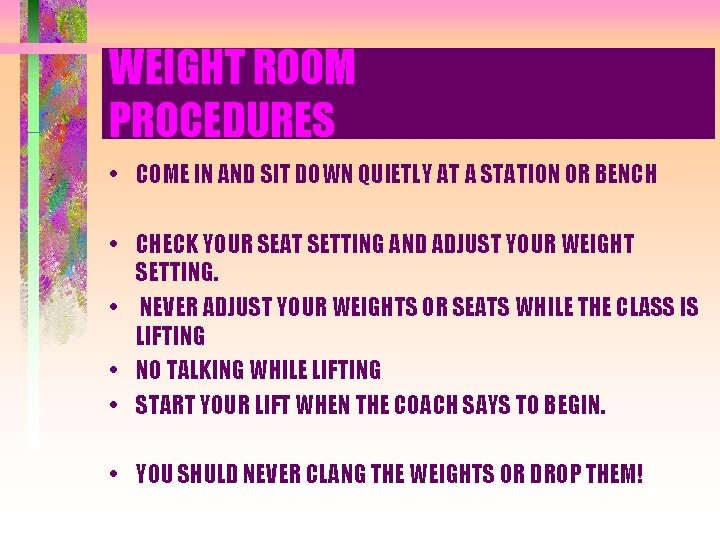 WEIGHT ROOM PROCEDURES • COME IN AND SIT DOWN QUIETLY AT A STATION OR